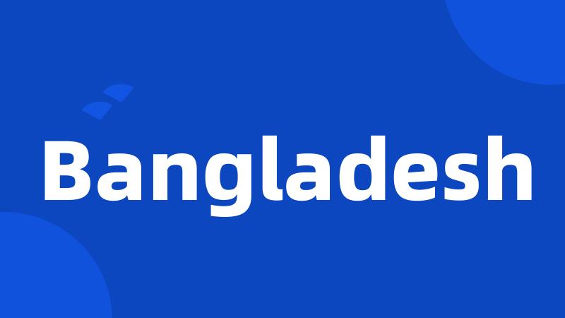 Bangladesh