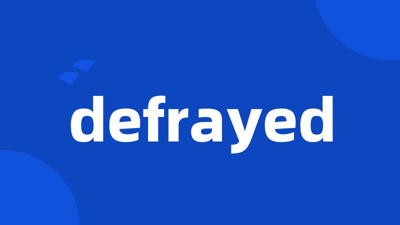 defrayed