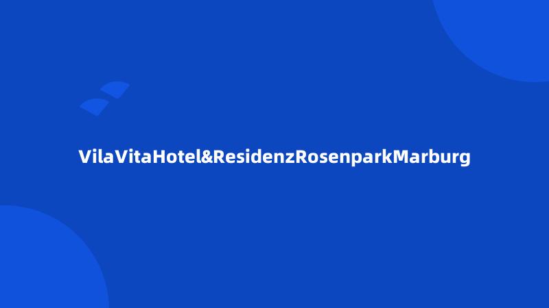 VilaVitaHotel&ResidenzRosenparkMarburg