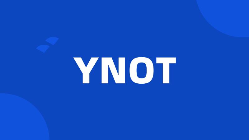 YNOT