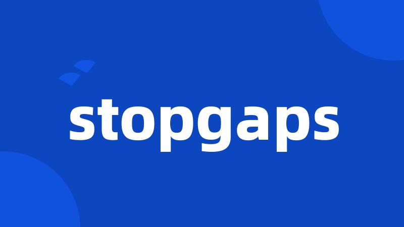 stopgaps