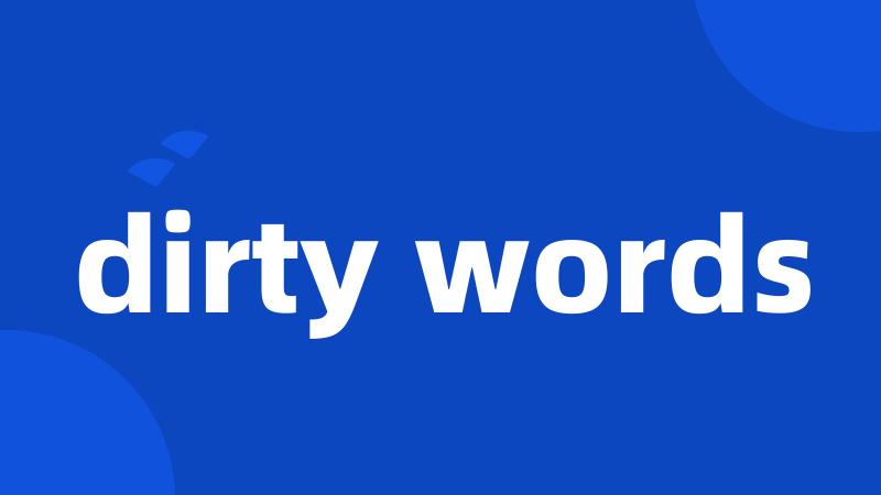 dirty words