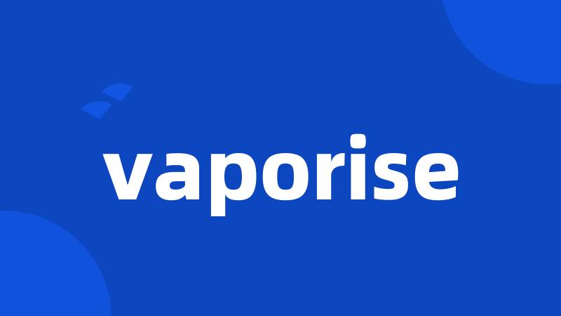 vaporise