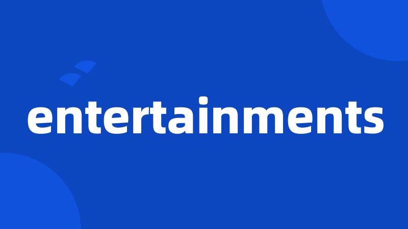 entertainments