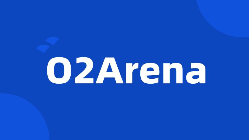 O2Arena