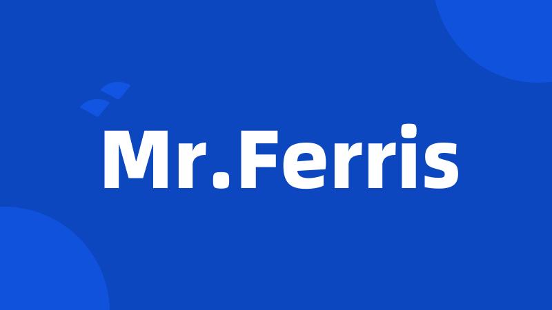 Mr.Ferris