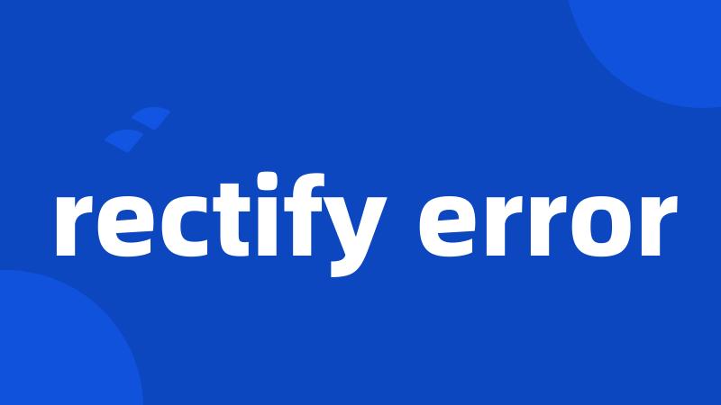 rectify error