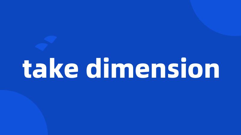 take dimension