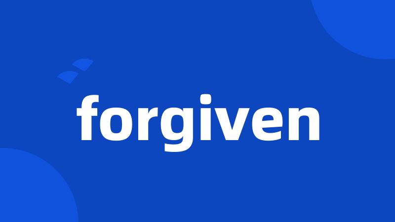 forgiven