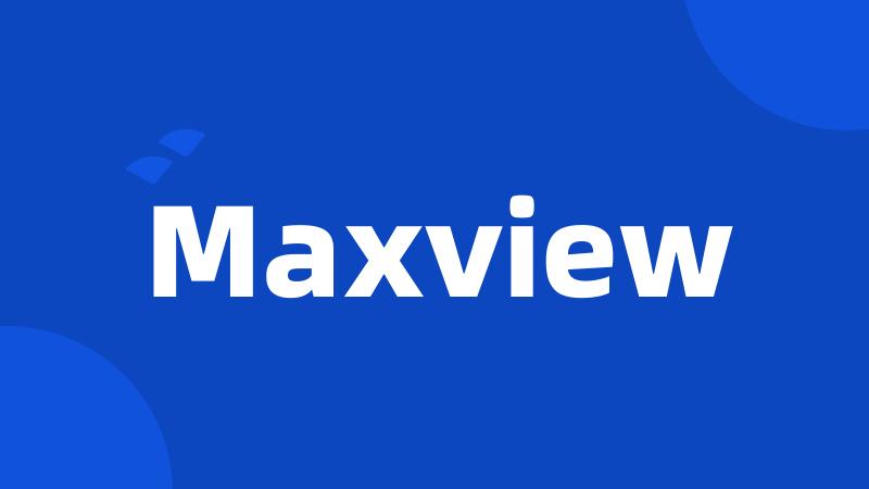 Maxview