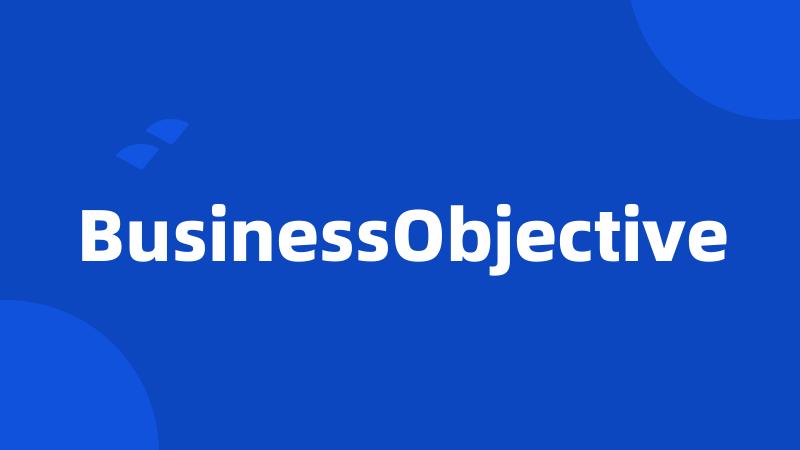 BusinessObjective