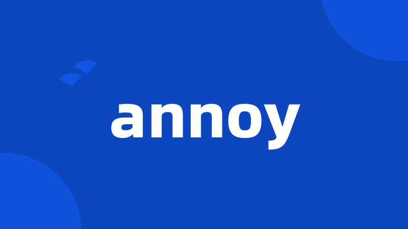 annoy