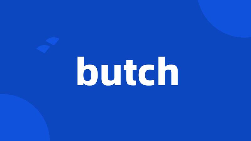 butch