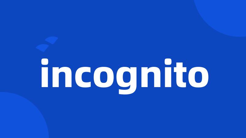 incognito