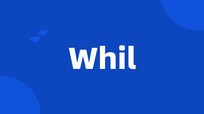 Whil