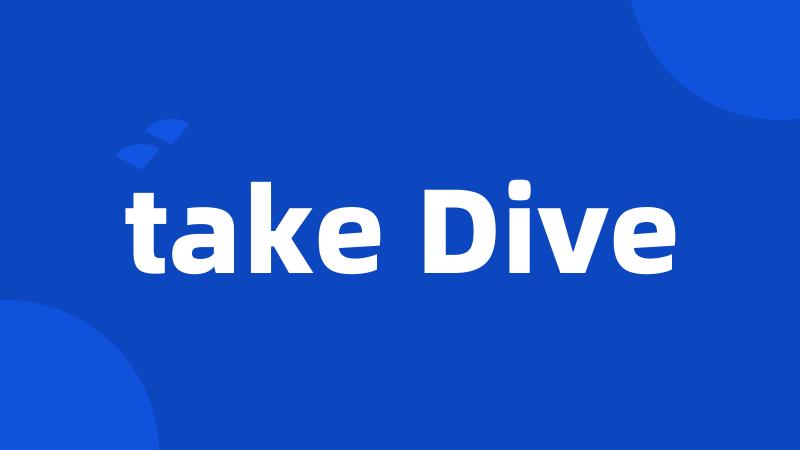 take Dive