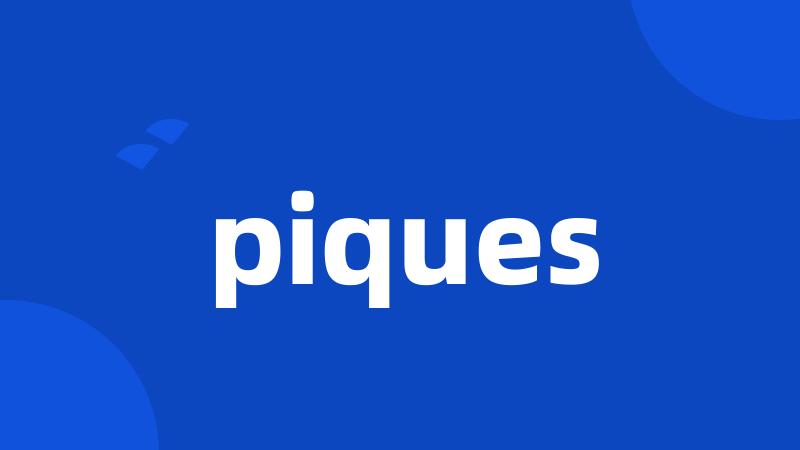 piques