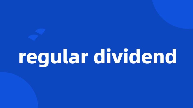 regular dividend