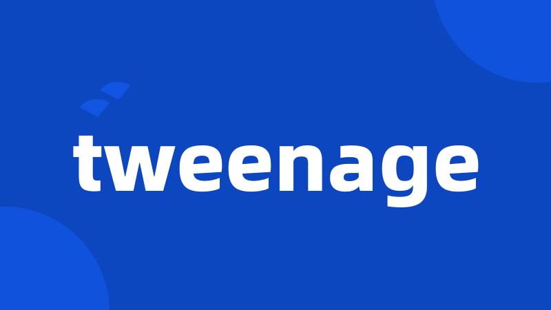 tweenage