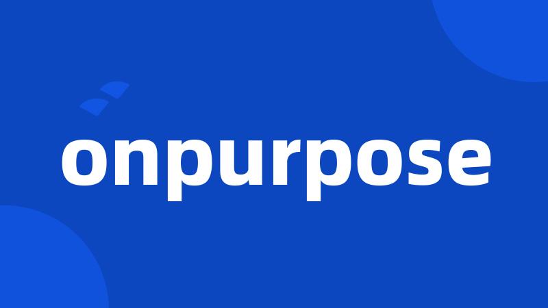 onpurpose