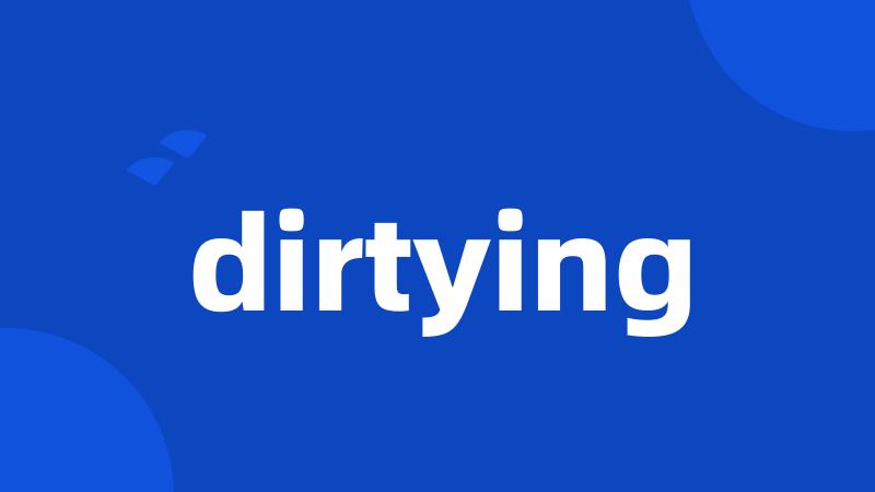 dirtying