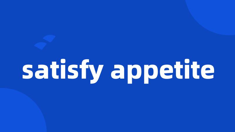 satisfy appetite