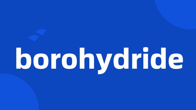 borohydride