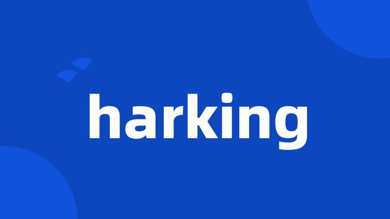 harking