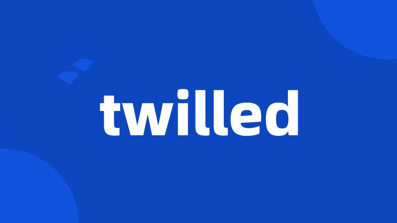 twilled