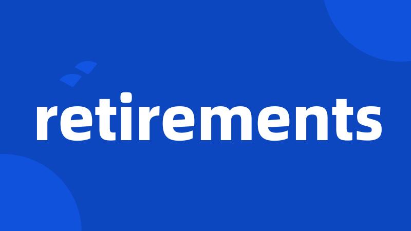 retirements