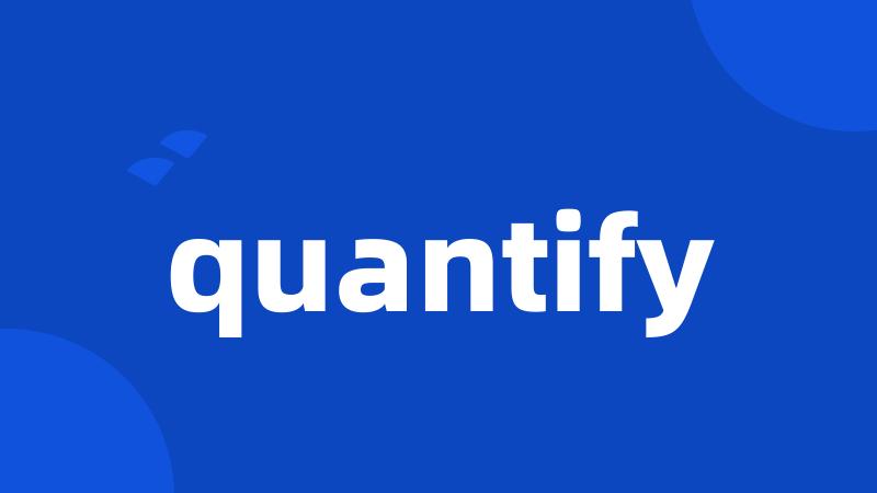 quantify