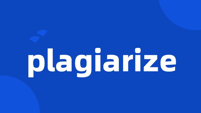 plagiarize