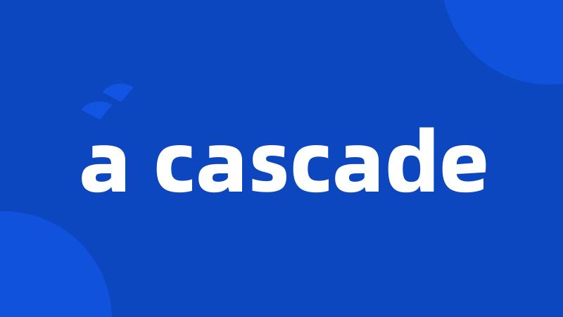 a cascade