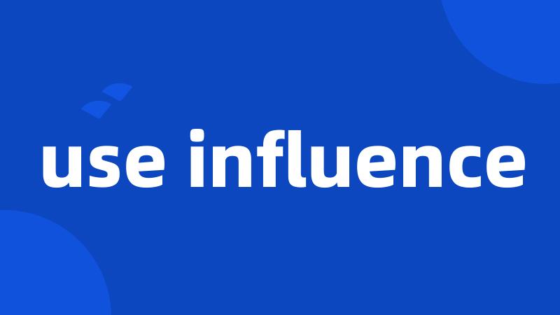 use influence