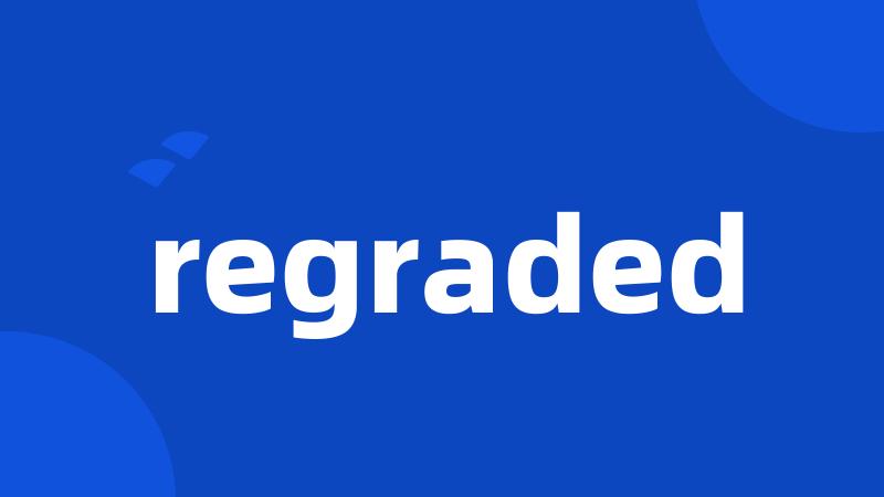 regraded