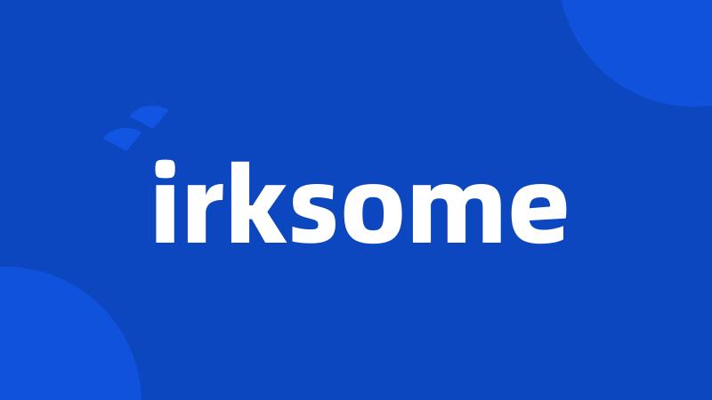 irksome