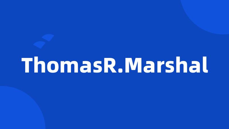 ThomasR.Marshal