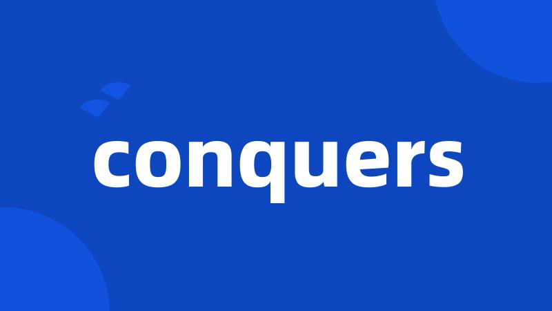 conquers