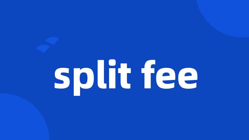 split fee