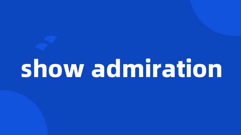 show admiration