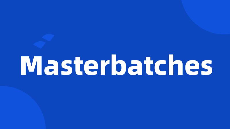 Masterbatches