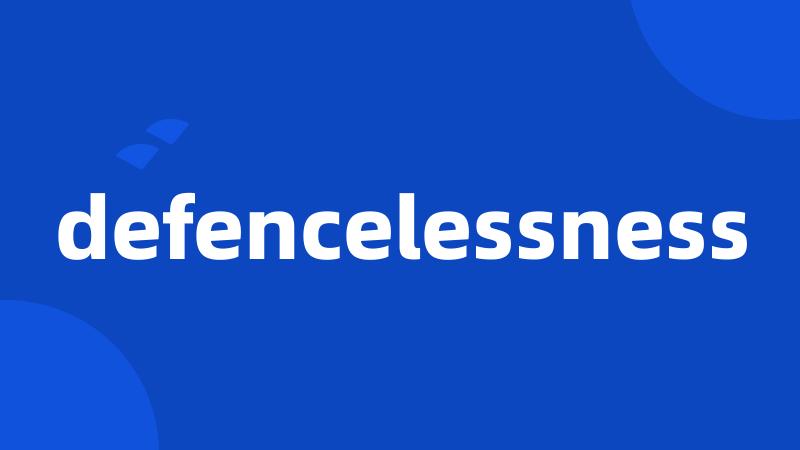 defencelessness