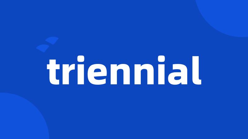 triennial