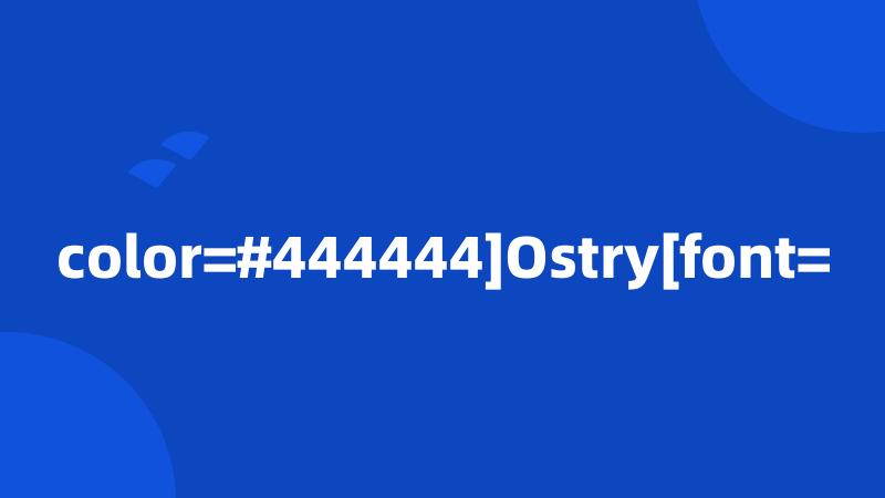 color=#444444]Ostry[font=