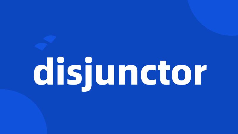 disjunctor