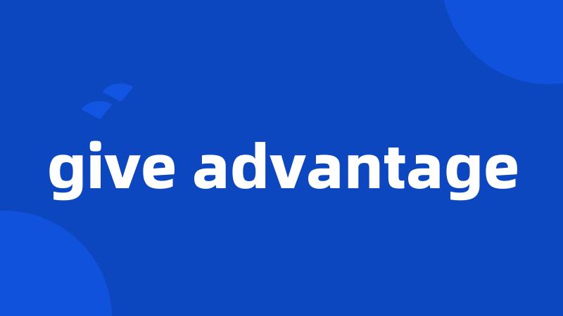 give advantage