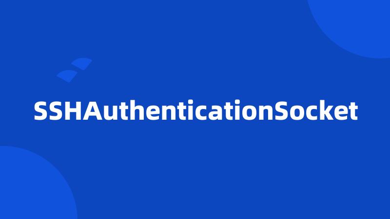 SSHAuthenticationSocket