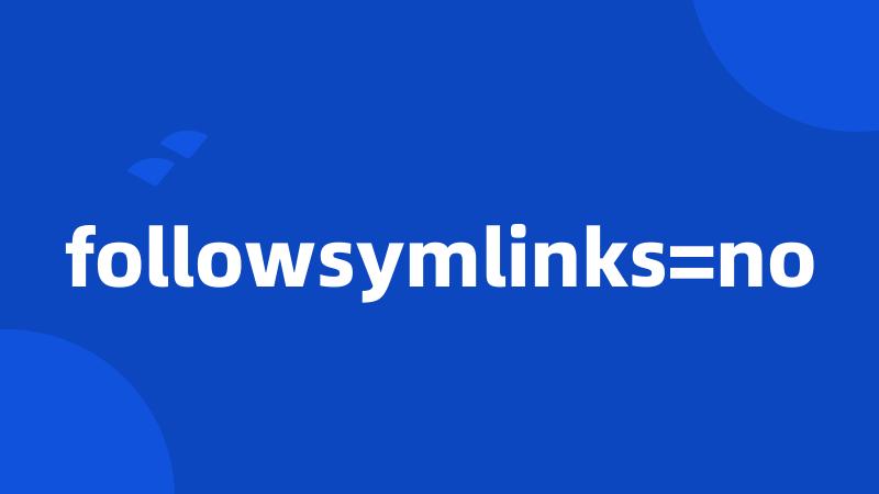 followsymlinks=no