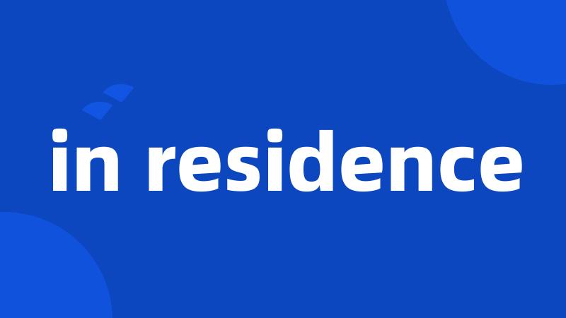 in residence