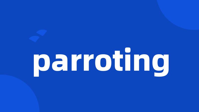 parroting